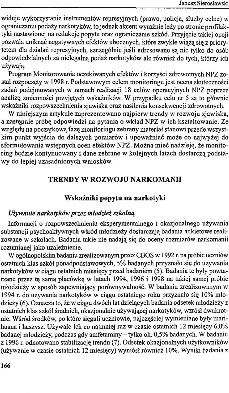 Przyjęcie takiej opcji pozwala uniknąć negatywnych efektów ubocznych, które zwykle wiążą się z priory tetem dla działań represyjnych, szczególnie jeśli adresowane są nie tylko do osób