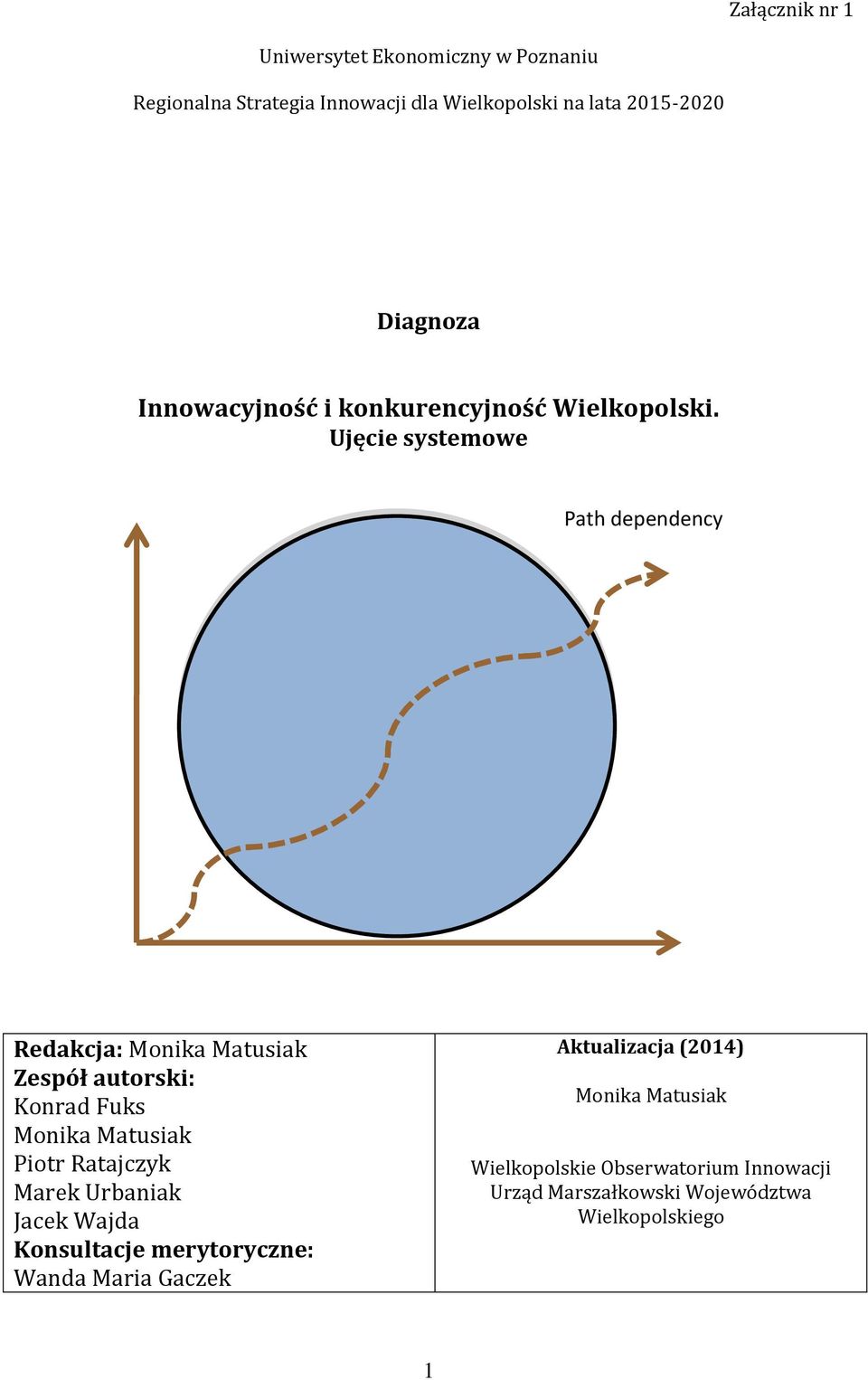 Ujęcie systemowe Path dependency Redakcja: Monika Matusiak Zespół autorski: Konrad Fuks Monika Matusiak Piotr Ratajczyk