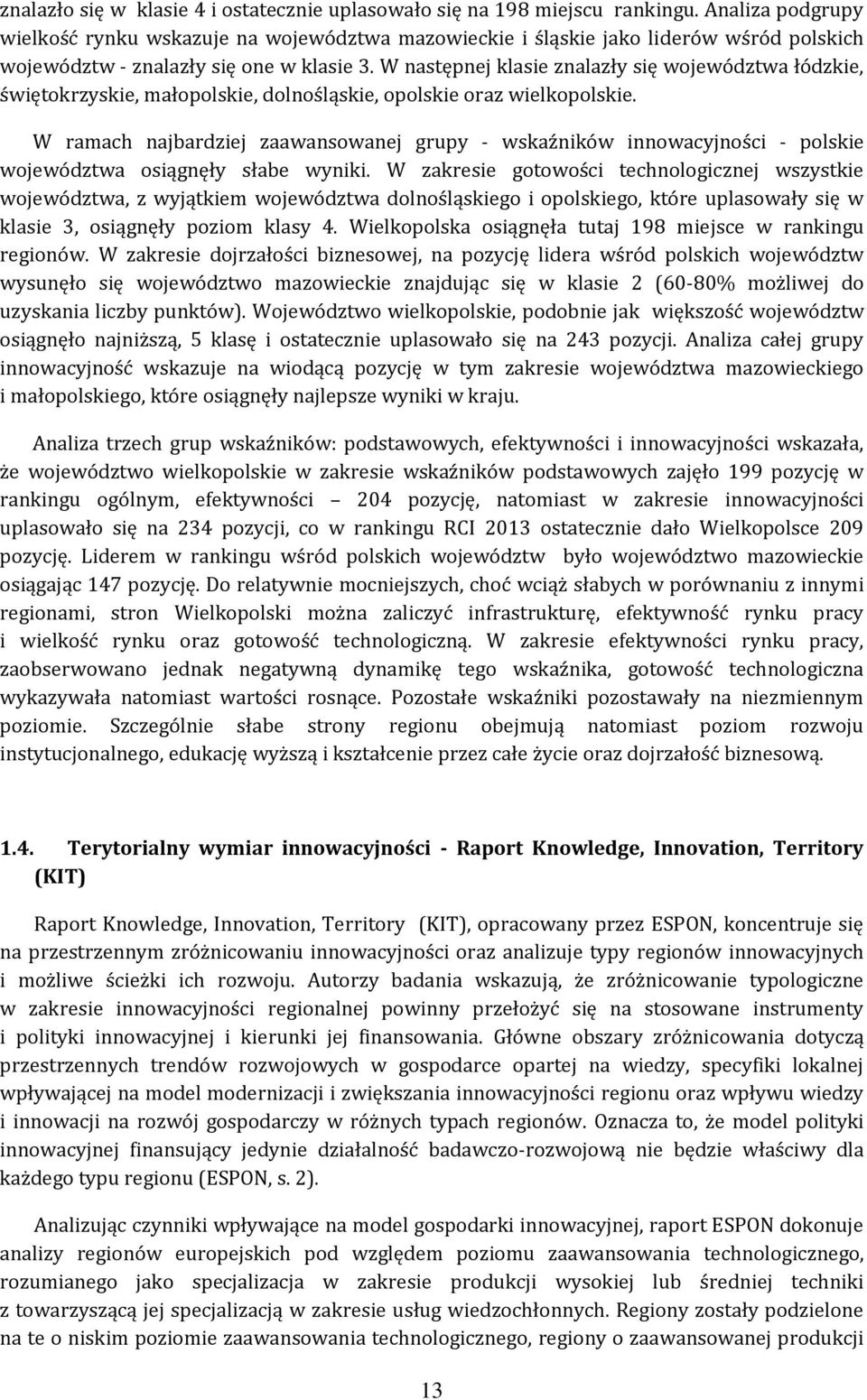 W następnej klasie znalazły się województwa łódzkie, świętokrzyskie, małopolskie, dolnośląskie, opolskie oraz wielkopolskie.