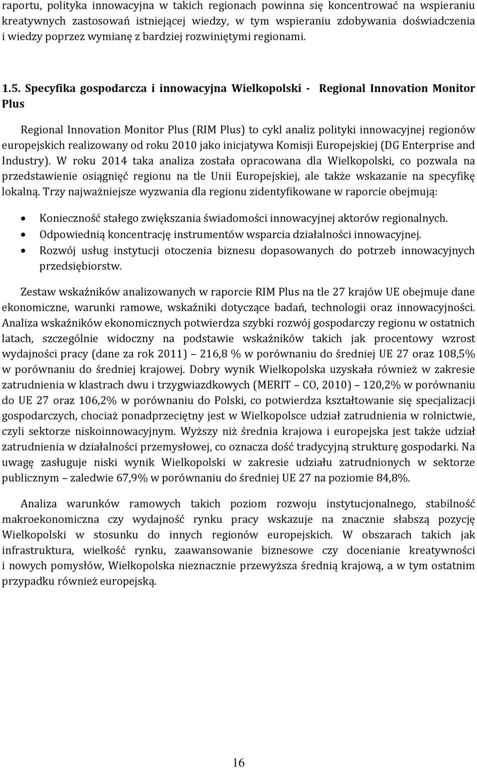 Specyfika gospodarcza i innowacyjna Wielkopolski - Regional Innovation Monitor Plus Regional Innovation Monitor Plus (RIM Plus) to cykl analiz polityki innowacyjnej regionów europejskich realizowany