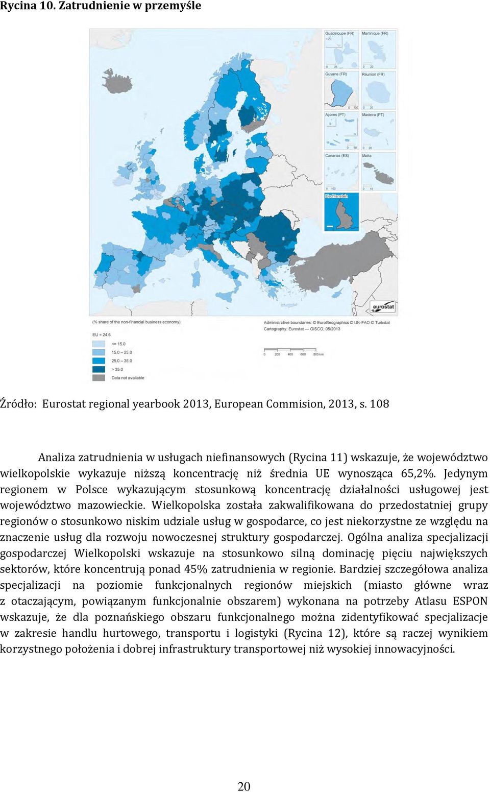 Jedynym regionem w Polsce wykazującym stosunkową koncentrację działalności usługowej jest województwo mazowieckie.