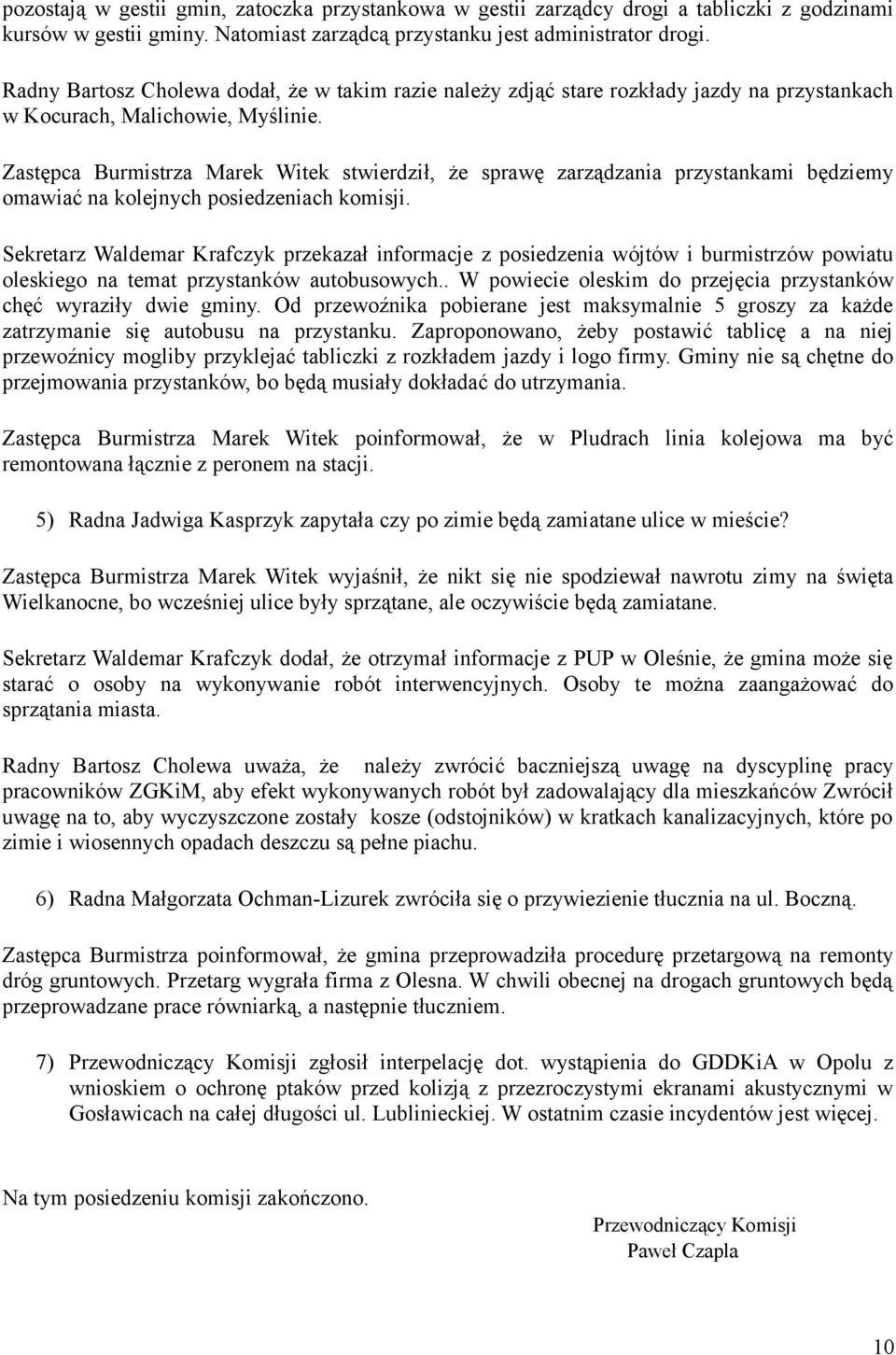 Zastępca Burmistrza Marek Witek stwierdził, że sprawę zarządzania przystankami będziemy omawiać na kolejnych posiedzeniach komisji.