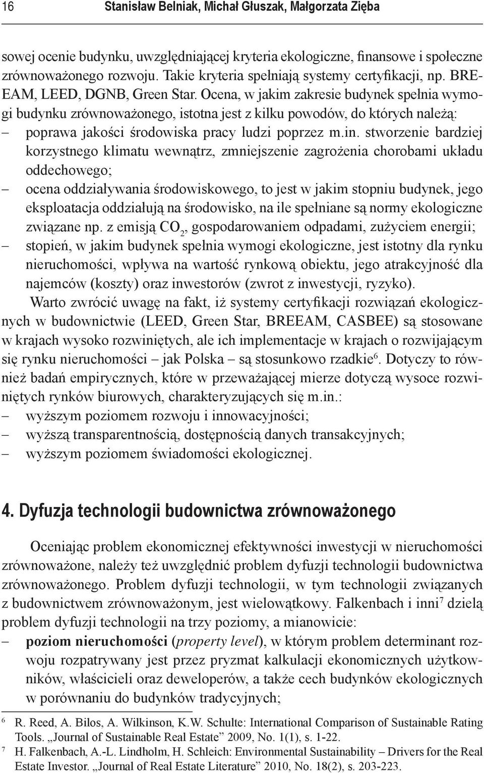 Ocena, w jakim zakresie budynek spełnia wymogi budynku zrównoważonego, istotna jest z kilku powodów, do których należą: poprawa jakości środowiska pracy ludzi poprzez m.in.