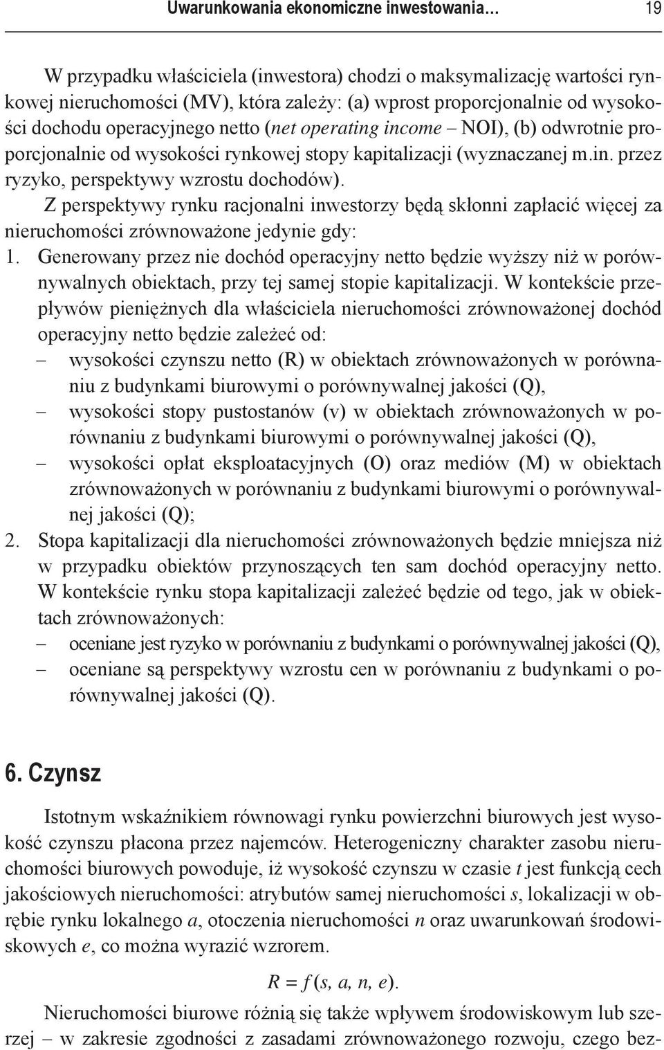 Z perspektywy rynku racjonalni inwestorzy będą skłonni zapłacić więcej za nieruchomości zrównoważone jedynie gdy: 1.