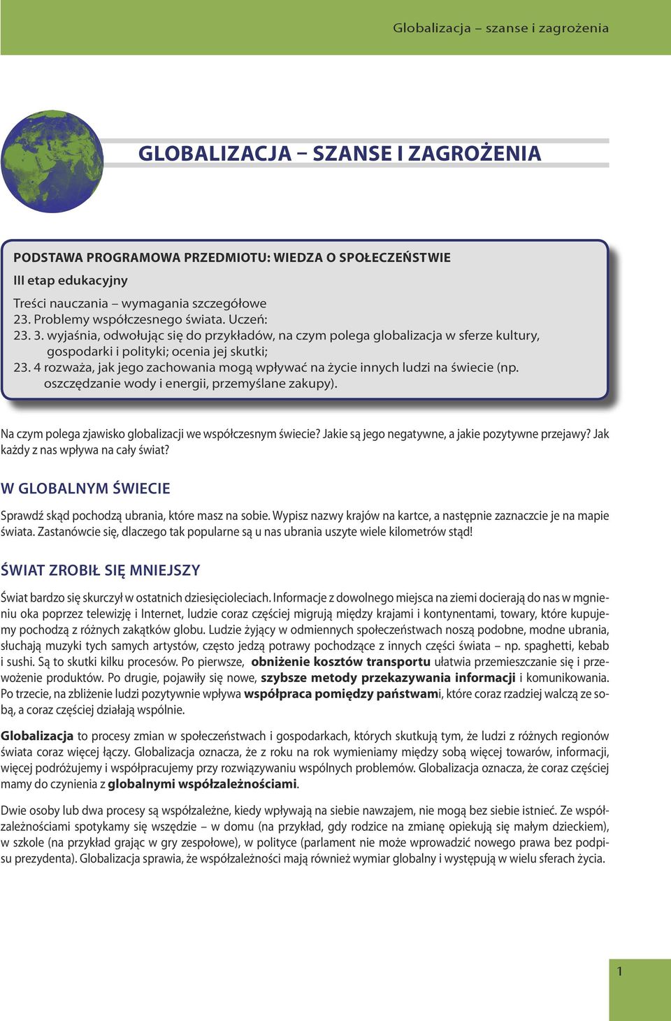 4 rozważa, jak jego zachowania mogą wpływać na życie innych ludzi na świecie (np. oszczędzanie wody i energii, przemyślane zakupy). Na czym polega zjawisko globalizacji we współczesnym świecie?