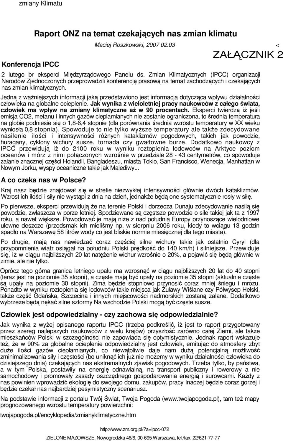 Jedną z waŝniejszych informacji jaką przedstawiono jest informacja dotycząca wpływu działalności człowieka na globalne ocieplenie.
