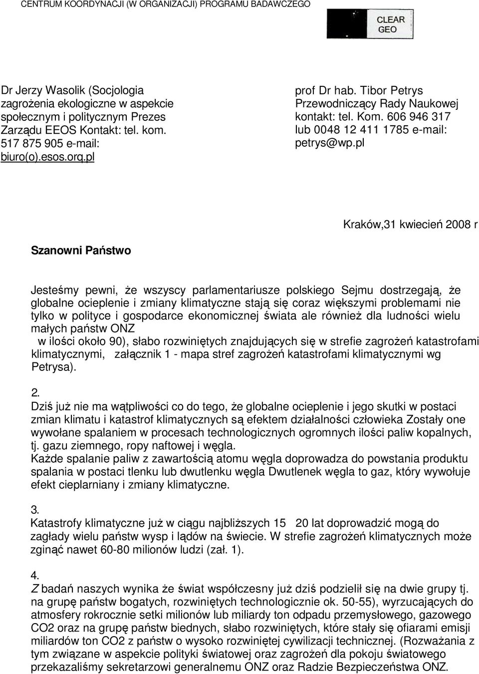 pl Kraków,31 kwiecień 2008 r Szanowni Państwo Jesteśmy pewni, Ŝe wszyscy parlamentariusze polskiego Sejmu dostrzegają, Ŝe globalne ocieplenie i zmiany klimatyczne stają się coraz większymi problemami