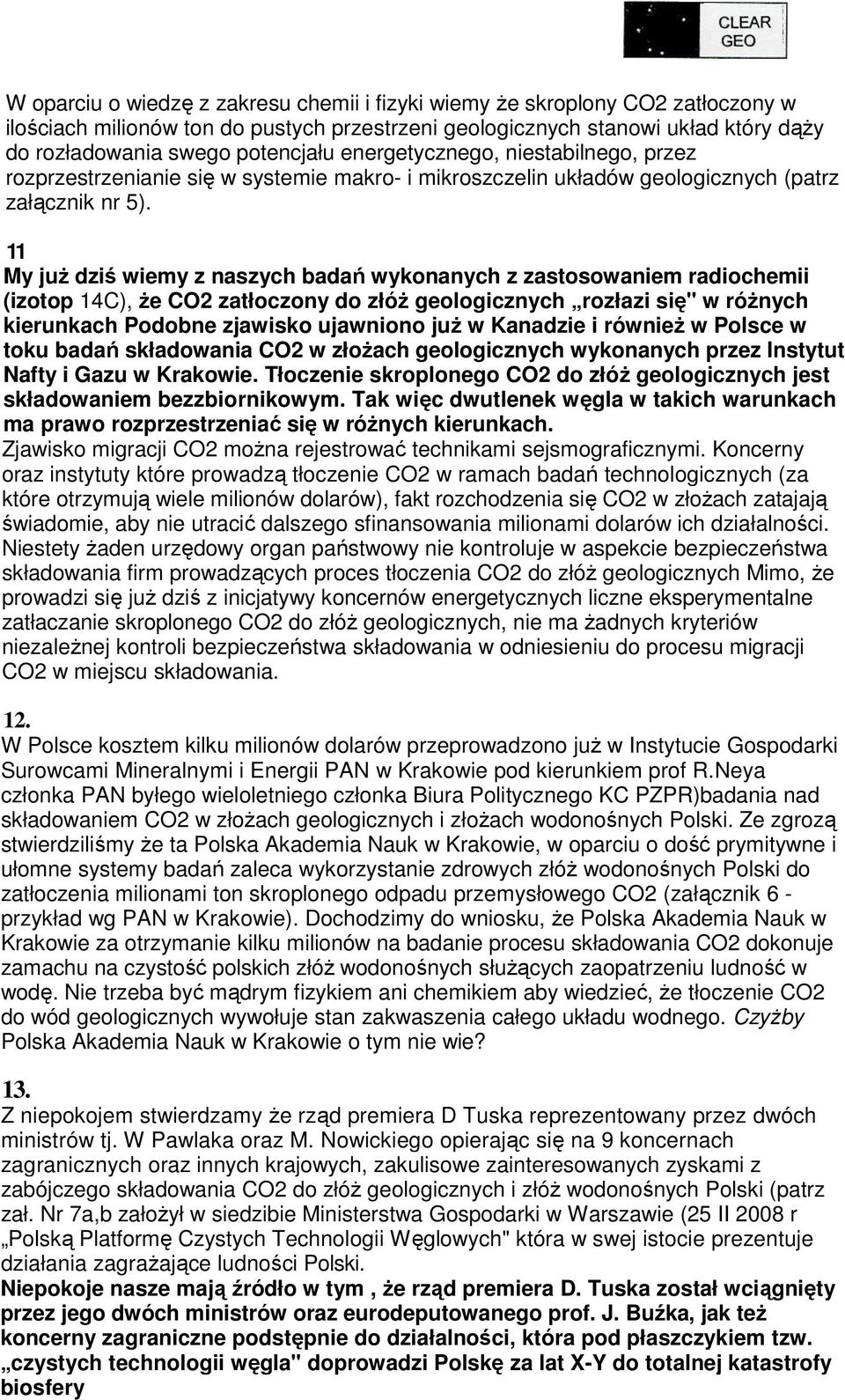 11 My juŝ dziś wiemy z naszych badań wykonanych z zastosowaniem radiochemii (izotop 14C), Ŝe CO2 zatłoczony do złóŝ geologicznych rozłazi się" w róŝnych kierunkach Podobne zjawisko ujawniono juŝ w