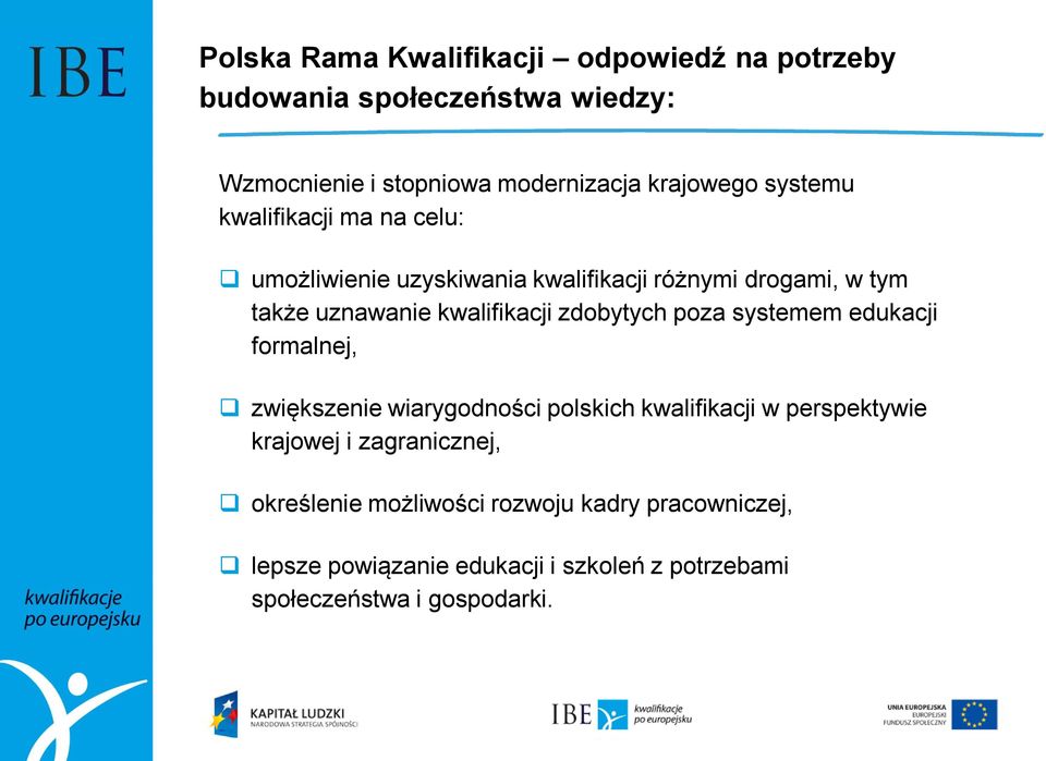 zdobytych poza systemem edukacji formalnej, zwiększenie wiarygodności polskich kwalifikacji w perspektywie krajowej i