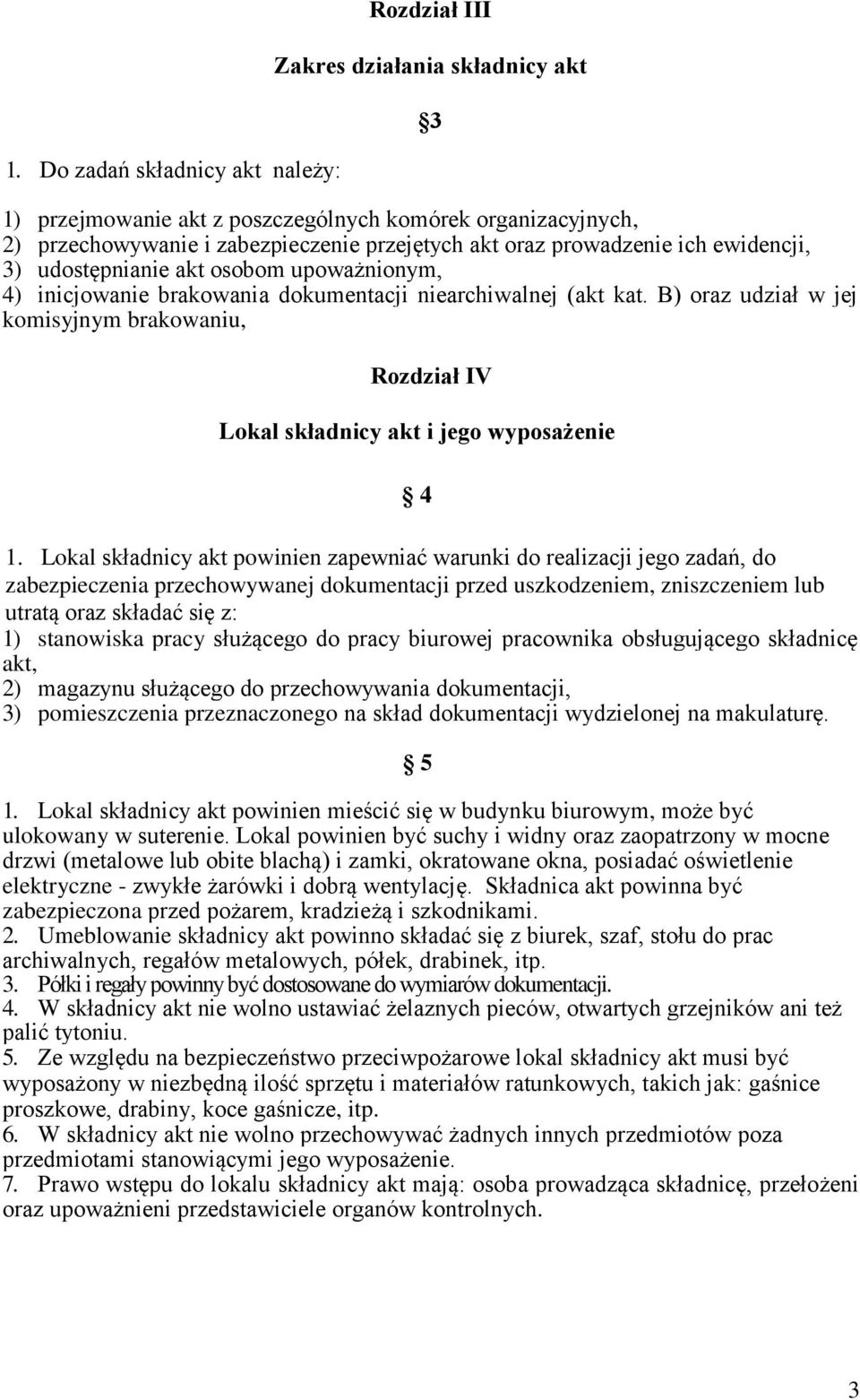 B) oraz udział w jej komisyjnym brakowaniu, Rozdział IV Lokal składnicy akt i jego wyposażenie 4 1.