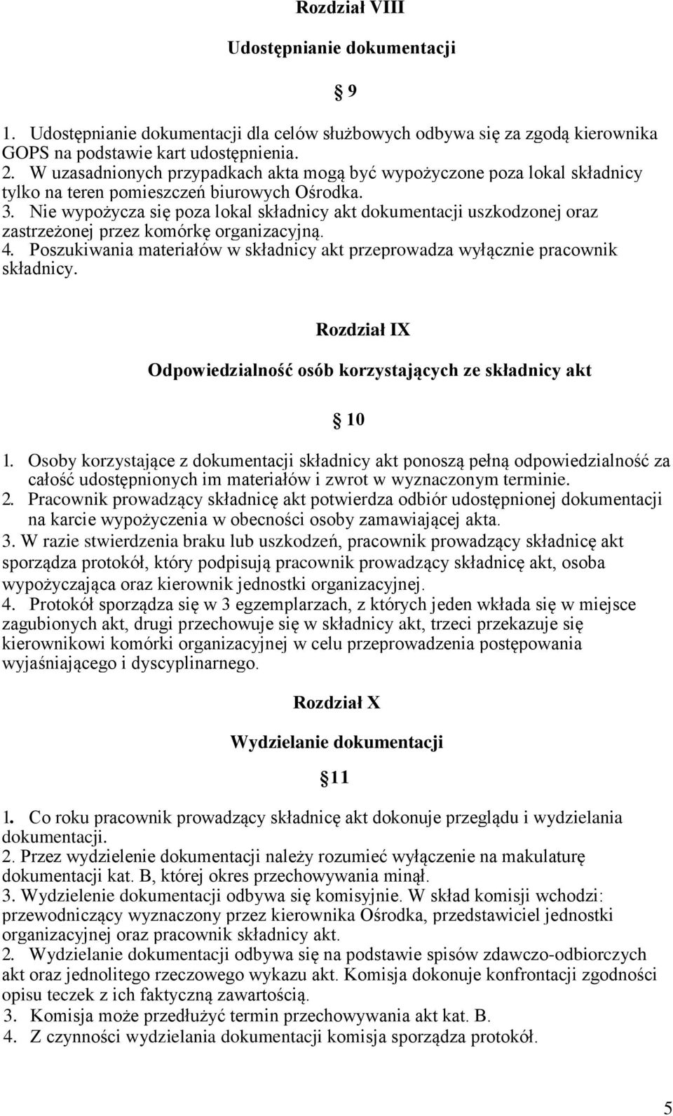 Nie wypożycza się poza lokal składnicy akt dokumentacji uszkodzonej oraz zastrzeżonej przez komórkę organizacyjną. 4.