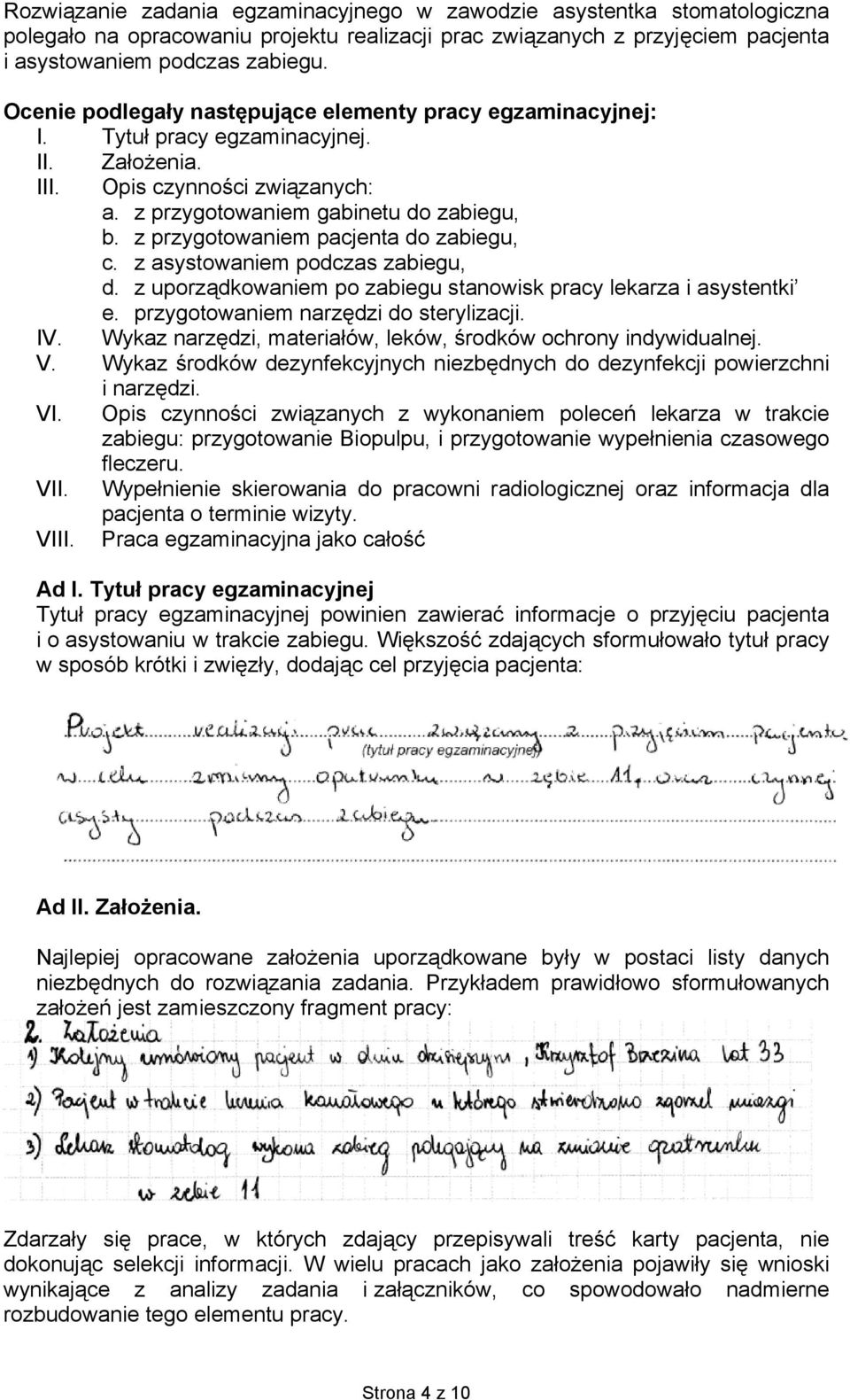 z przygotowaniem pacjenta do zabiegu, c. z asystowaniem podczas zabiegu, d. z uporządkowaniem po zabiegu stanowisk pracy lekarza i asystentki e. przygotowaniem narzędzi do sterylizacji. IV.