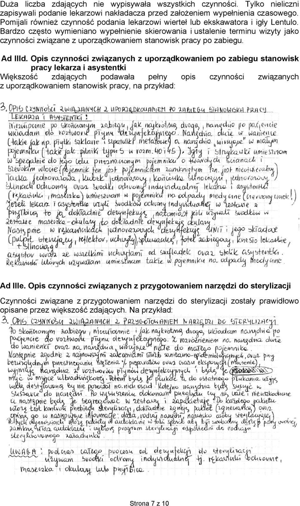 Bardzo często wymieniano wypełnienie skierowania i ustalenie terminu wizyty jako czynności związane z uporządkowaniem stanowisk pracy po zabiegu. Ad IIId.