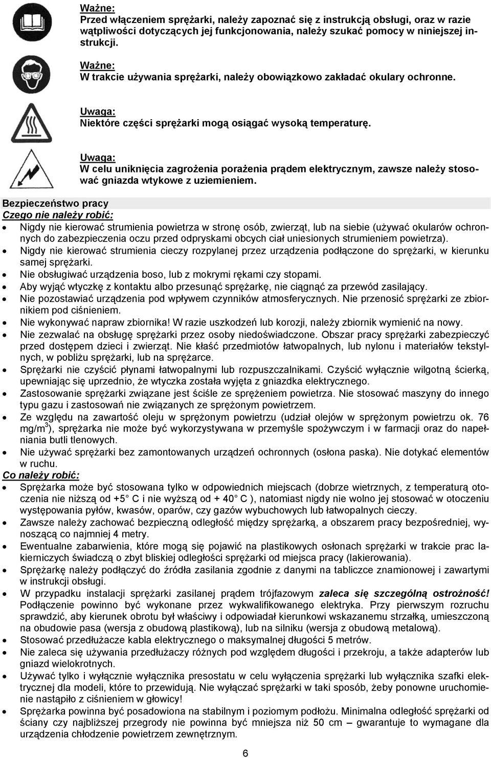 Uwaga: W celu uniknięcia zagrożenia porażenia prądem elektrycznym, zawsze należy stosować gniazda wtykowe z uziemieniem.