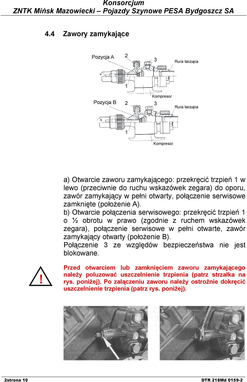 b) Otwarcie połączenia serwisowego: przekręcić trzpień 1 o ½ obrotu w prawo (zgodnie z ruchem wskazówek zegara), połączenie serwisowe w pełni otwarte, zawór zamykający otwarty (położenie B).