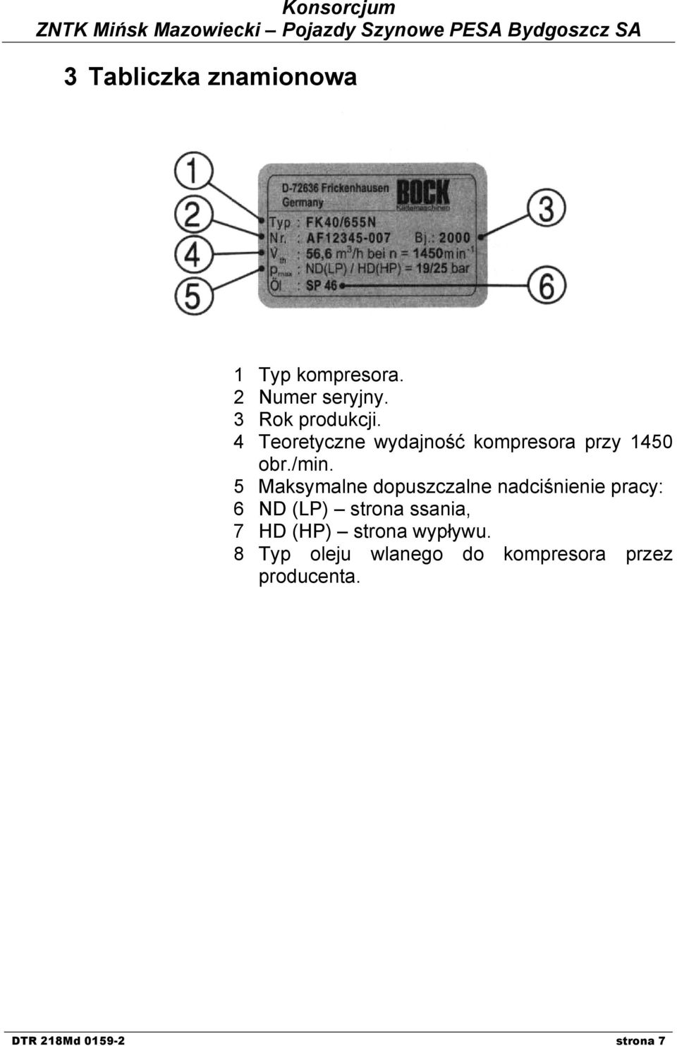 5 Maksymalne dopuszczalne nadciśnienie pracy: 6 ND (LP) strona ssania, 7 HD