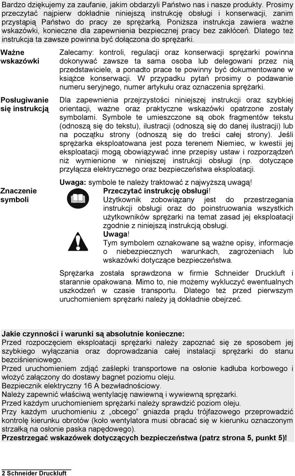 Poniższa instrukcja zawiera ważne wskazówki, konieczne dla zapewnienia bezpiecznej pracy bez zakłóceń. Dlatego też instrukcja ta zawsze powinna być dołączona do sprężarki.