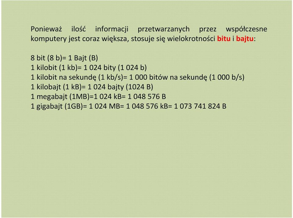 kilobit na sekundę (1 kb/s)= 1 000 bitów na sekundę (1 000 b/s) 1 kilobajt (1 kb)= 1 024 bajty