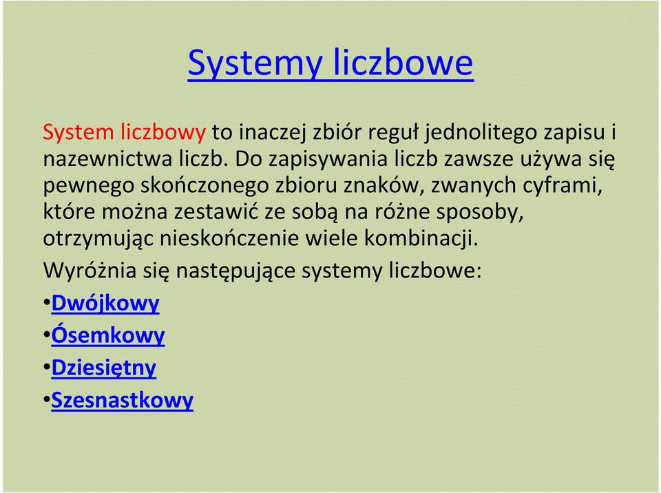 Do zapisywania liczb zawsze używa się pewnego skończonego zbioru znaków, zwanych cyframi,