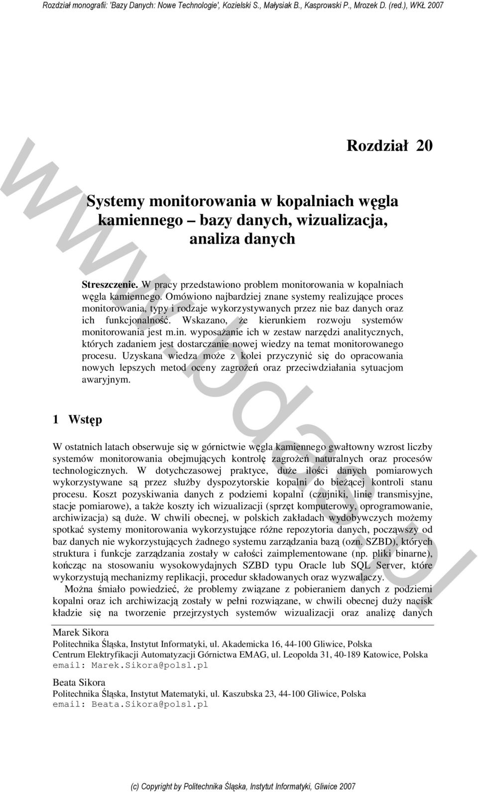 Wskazano, że kierunkiem rozwoju systemów monitorowania jest m.in. wyposażanie ich w zestaw narzędzi analitycznych, których zadaniem jest dostarczanie nowej wiedzy na temat monitorowanego procesu.