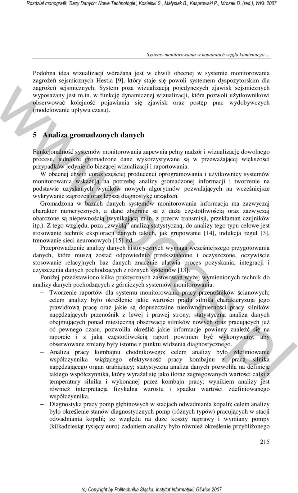 System poza wizualizacją pojedynczych zjawisk sejsmicznych wyposażany jest m.in.