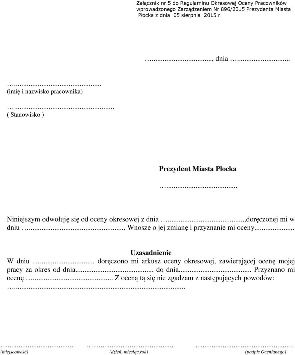 .. Wnoszę o jej zmianę i przyznanie mi oceny... Uzasadnienie W dniu... doręczono mi arkusz oceny okresowej, zawierającej ocenę mojej pracy za okres od dnia.