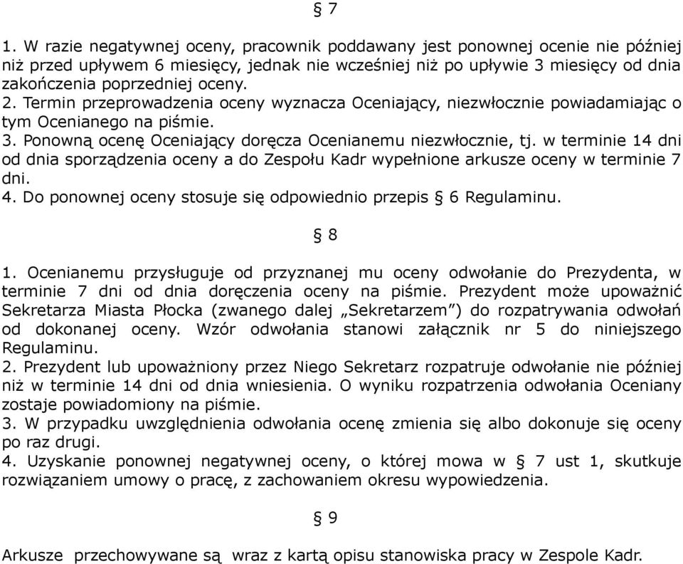 w terminie 14 dni od dnia sporządzenia oceny a do Zespołu Kadr wypełnione arkusze oceny w terminie 7 dni. 4. Do ponownej oceny stosuje się odpowiednio przepis 6 Regulaminu. 8 1.