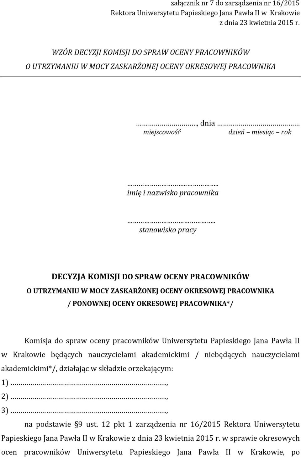 . stanowisko pracy DECYZJA KOMISJI DO SPRAW OCENY PRACOWNIKÓW O UTRZYMANIU W MOCY ZASKARŻONEJ OCENY OKRESOWEJ PRACOWNIKA / PONOWNEJ OCENY OKRESOWEJ PRACOWNIKA*/ Komisja do spraw oceny pracowników