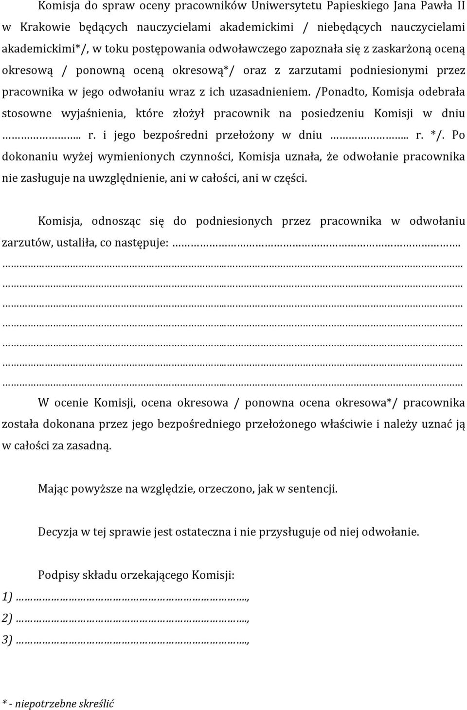 /Ponadto, Komisja odebrała stosowne wyjaśnienia, które złożył pracownik na posiedzeniu Komisji w dniu.. r. i jego bezpośredni przełożony w dniu.. r. */.