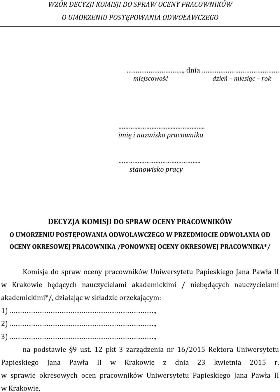 Komisja do spraw oceny pracowników Uniwersytetu Papieskiego Jana Pawła II w Krakowie będących nauczycielami akademickimi / niebędących nauczycielami akademickimi*/, działając w składzie