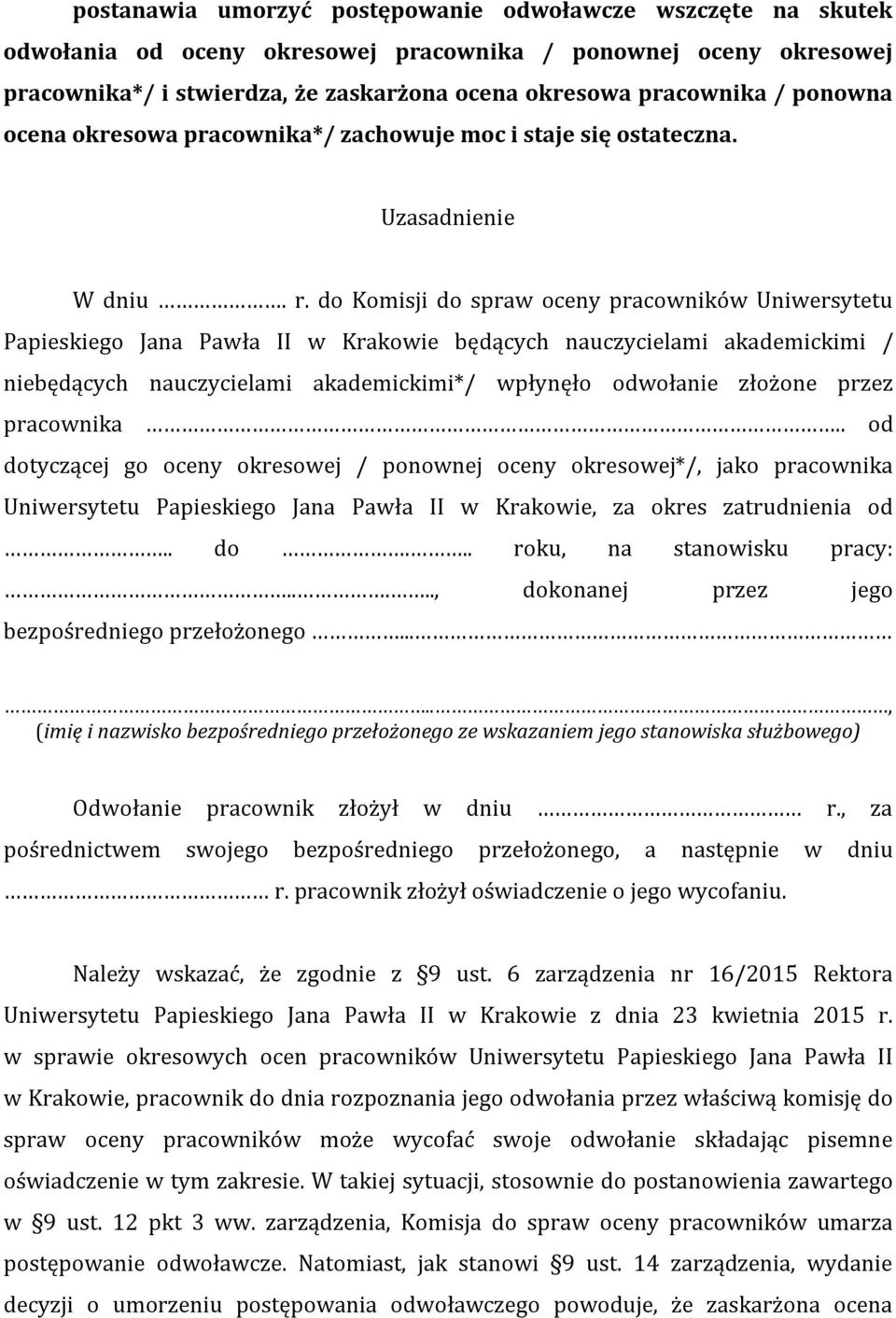 do Komisji do spraw oceny pracowników Uniwersytetu Papieskiego Jana Pawła II w Krakowie będących nauczycielami akademickimi / niebędących nauczycielami akademickimi*/ wpłynęło odwołanie złożone przez