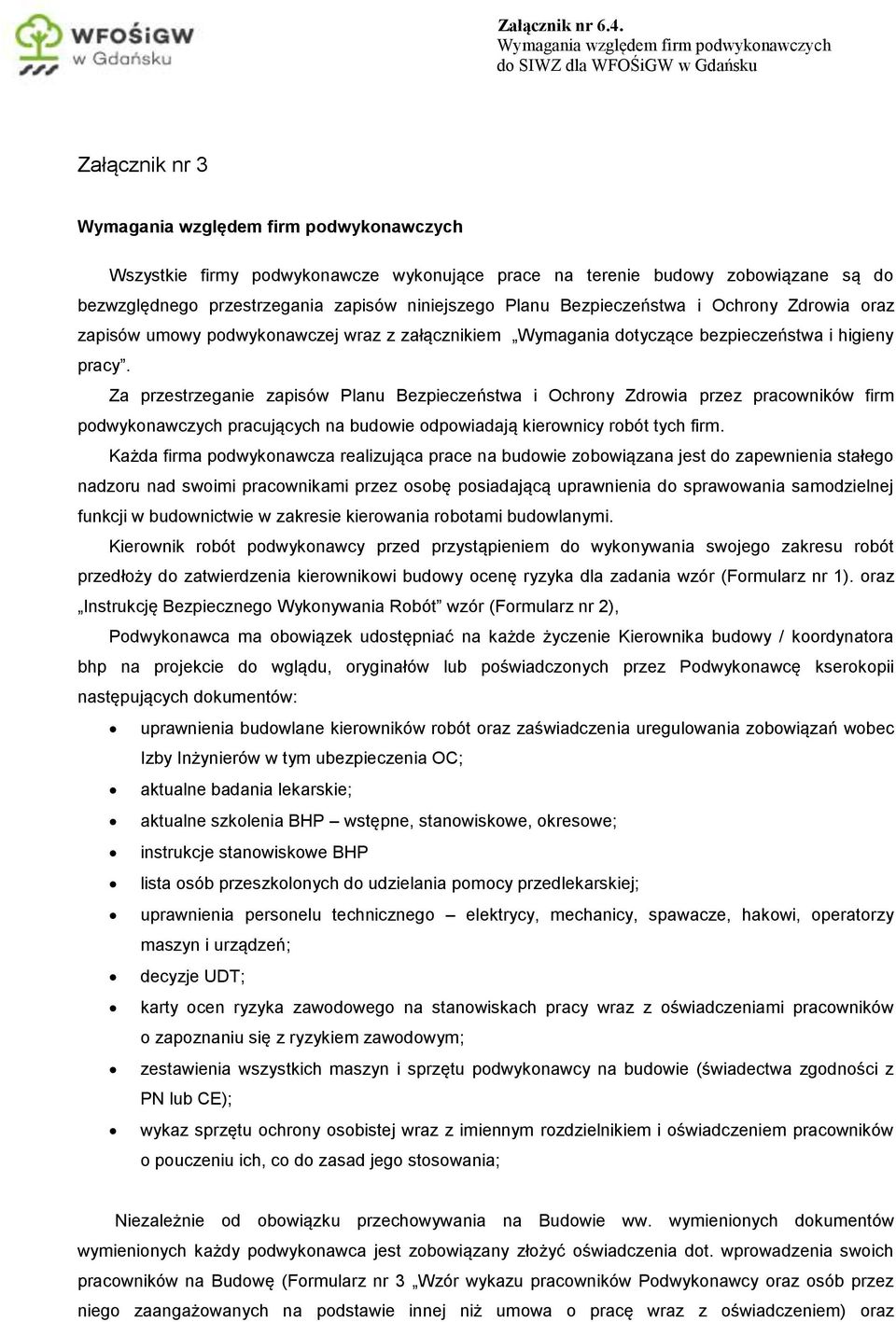 Wymagania względem firm podwykonawczych do SIWZ dla WFOŚiGW w Gdańsku Załącznik nr 3 Wymagania względem firm podwykonawczych Wszystkie firmy podwykonawcze wykonujące prace na terenie budowy