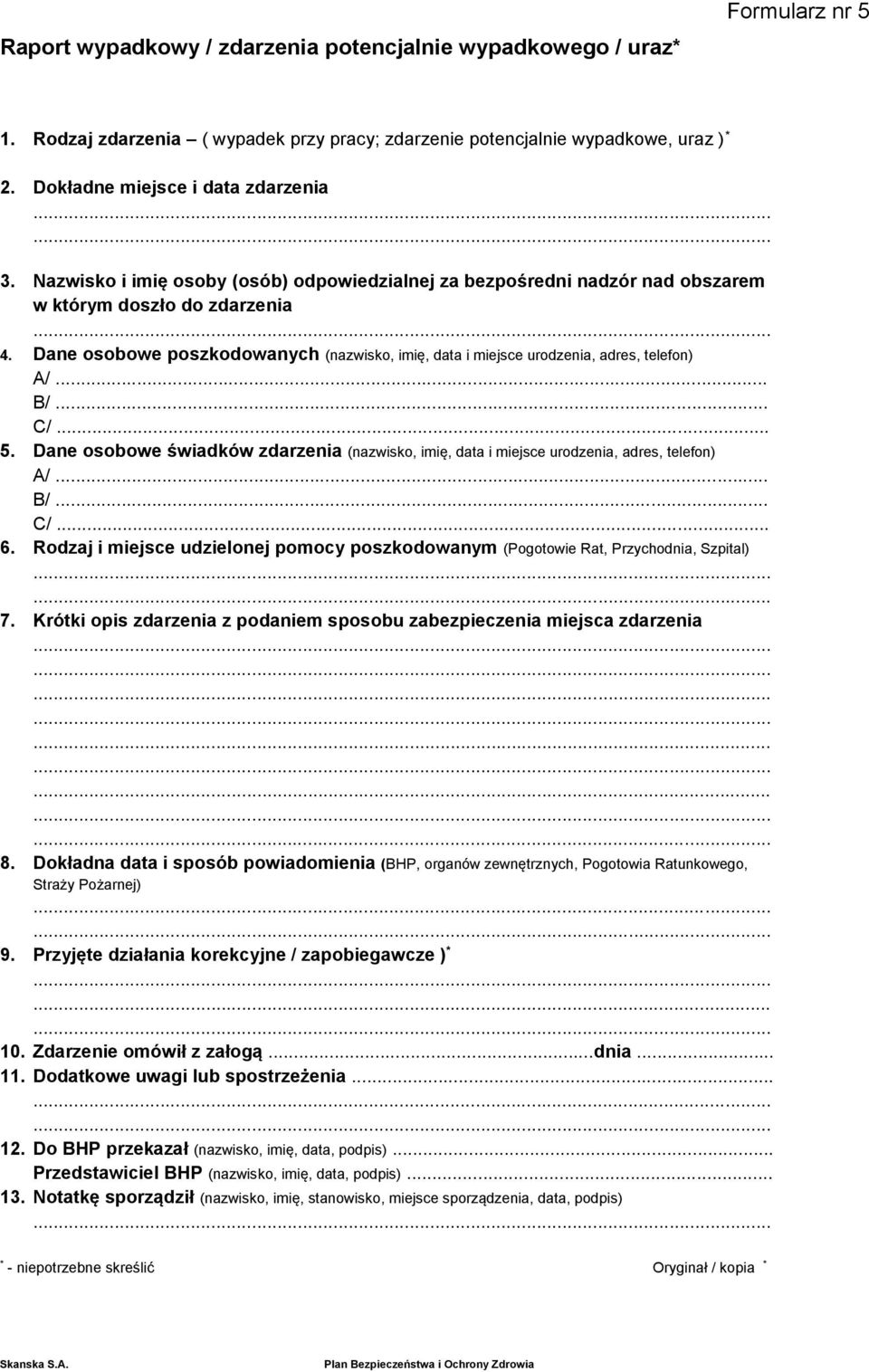 Dane osobowe poszkodowanych (nazwisko, imię, data i miejsce urodzenia, adres, telefon) A/... B/... C/... 5.