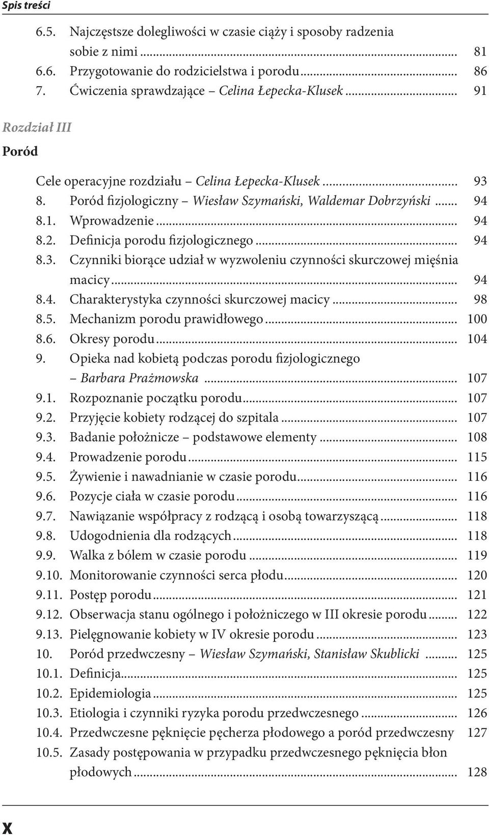 Definicja porodu fizjologicznego... 94 8.3. Czynniki biorące udział w wyzwoleniu czynności skurczowej mięśnia macicy... 94 8.4. Charakterystyka czynności skurczowej macicy... 98 8.5.