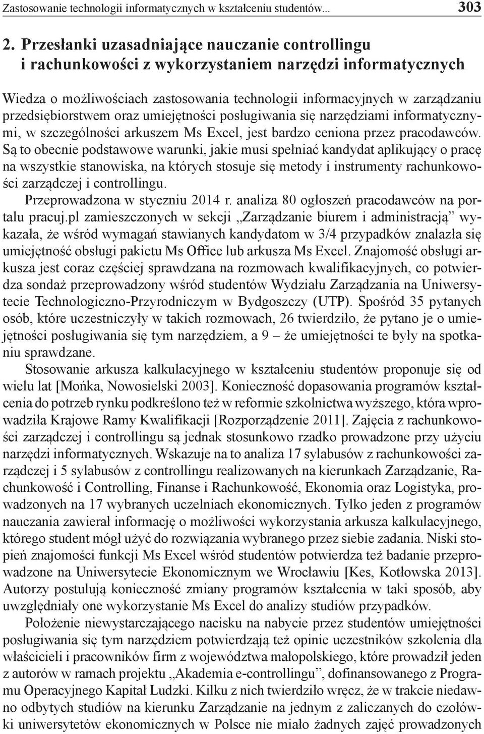 przedsiębiorstwem oraz umiejętności posługiwania się narzędziami informatycznymi, w szczególności arkuszem Ms Excel, jest bardzo ceniona przez pracodawców.