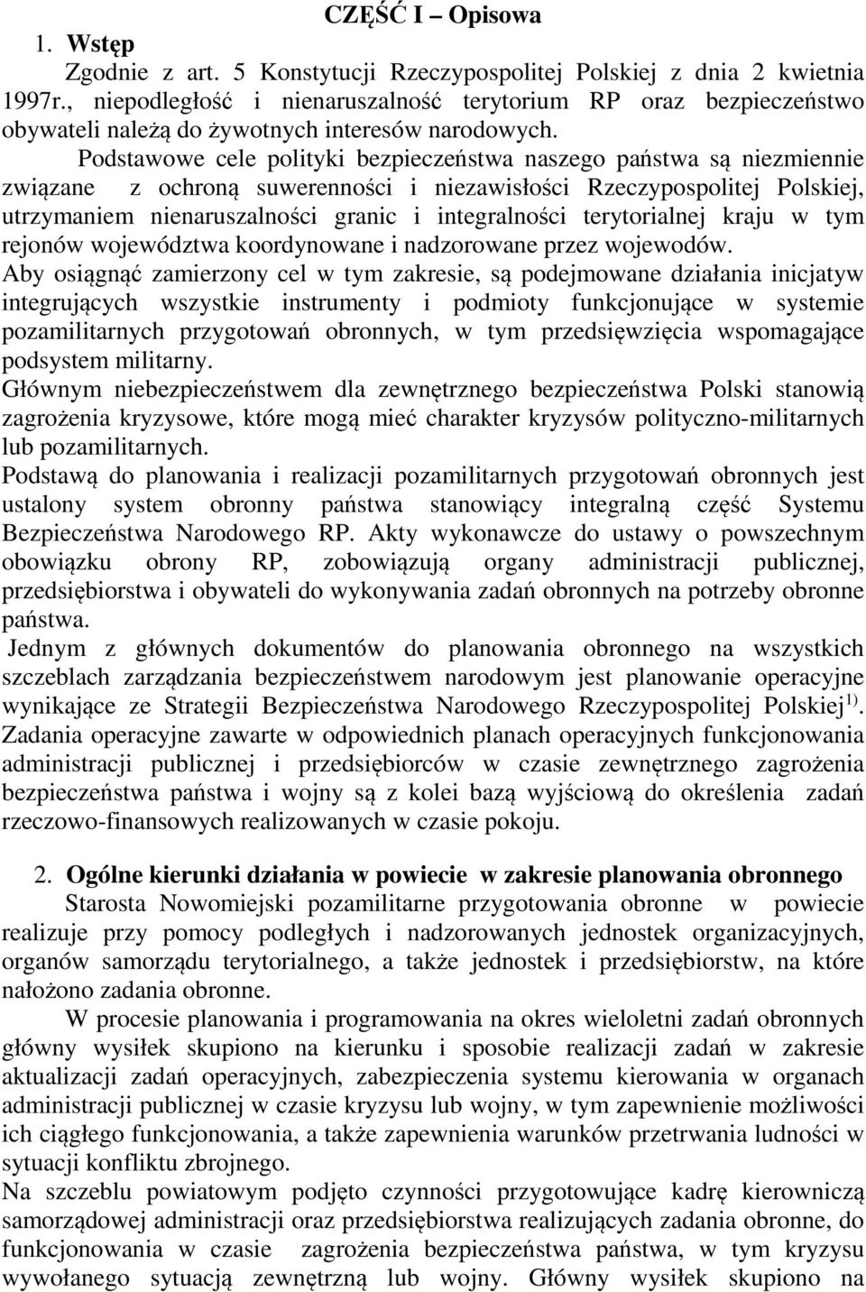 Podstawowe cele polityki bezpieczeństwa naszego państwa są niezmiennie związane z ochroną suwerenności i niezawisłości Rzeczypospolitej Polskiej, utrzymaniem nienaruszalności granic i integralności