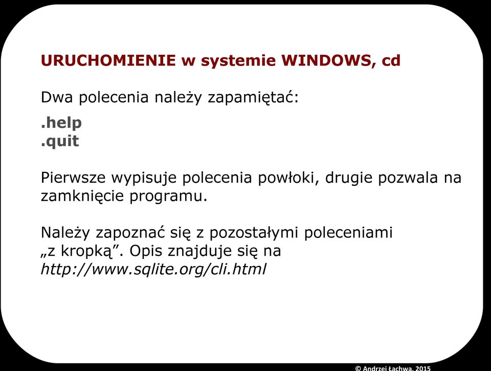 quit Pierwsze wypisuje polecenia powłoki, drugie pozwala na