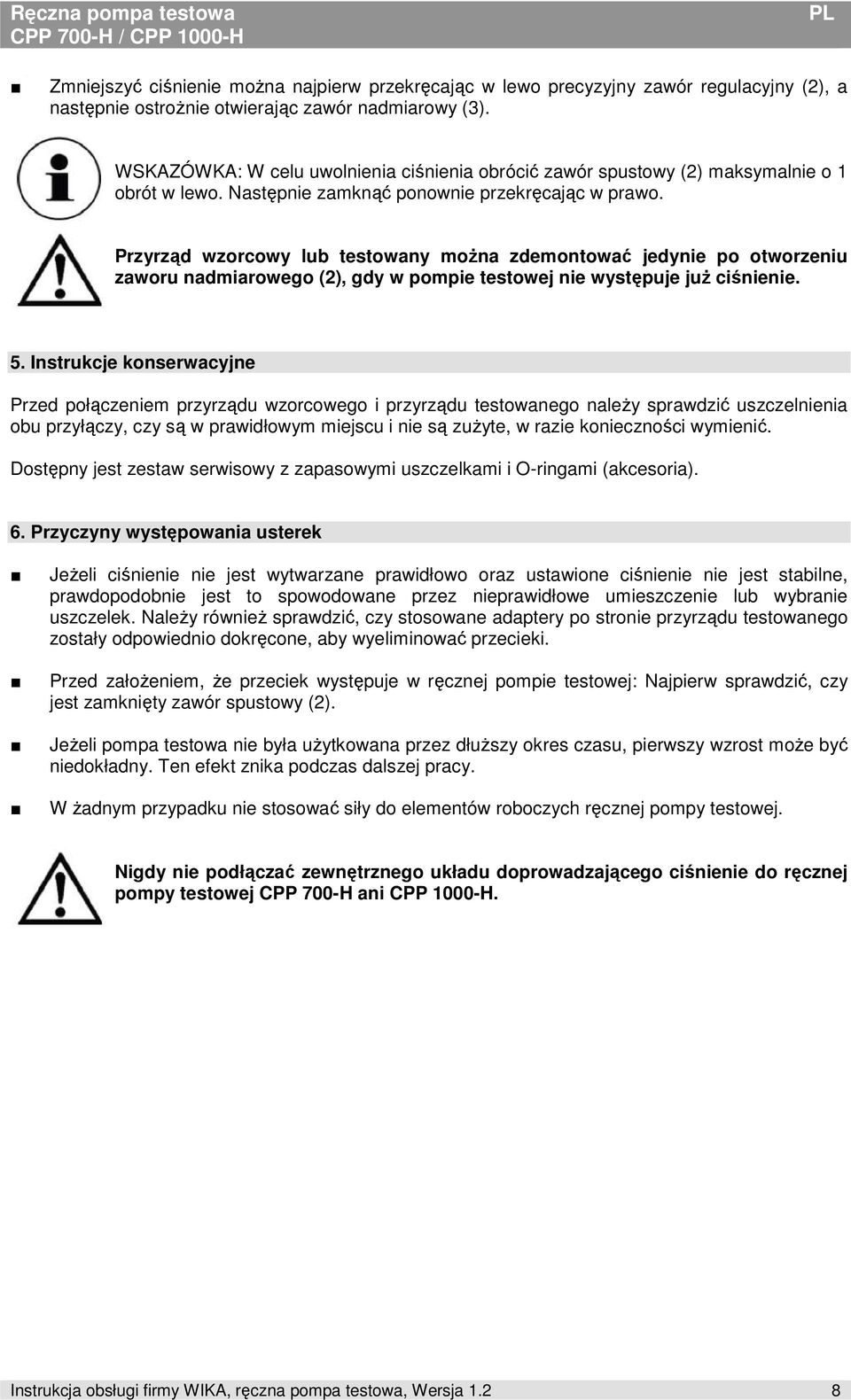 Przyrząd wzorcowy lub testowany moŝna zdemontować jedynie po otworzeniu zaworu nadmiarowego (2), gdy w pompie testowej nie występuje juŝ ciśnienie. 5.