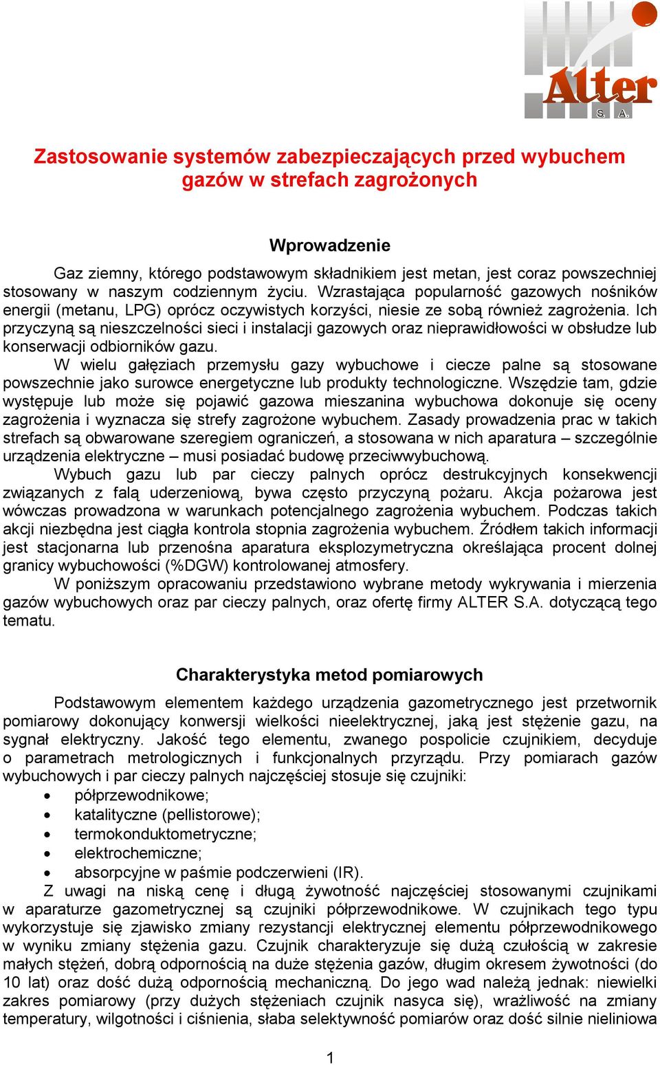 Ich przyczyną są nieszczelności sieci i instalacji gazowych oraz nieprawidłowości w obsłudze lub konserwacji odbiorników gazu.