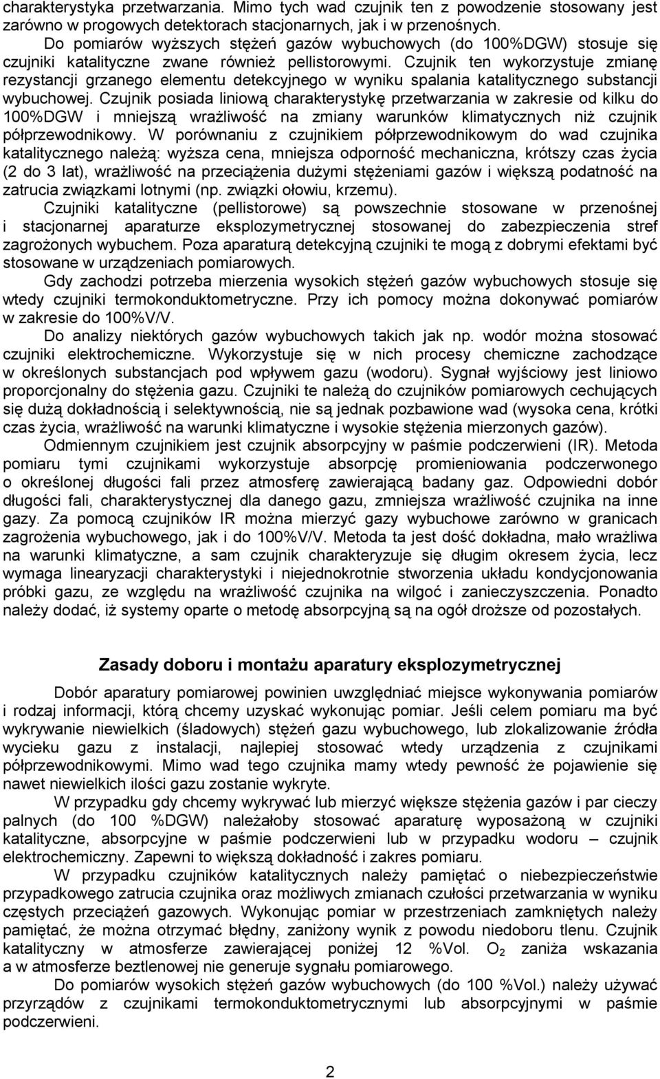 Czujnik ten wykorzystuje zmianę rezystancji grzanego elementu detekcyjnego w wyniku spalania katalitycznego substancji wybuchowej.