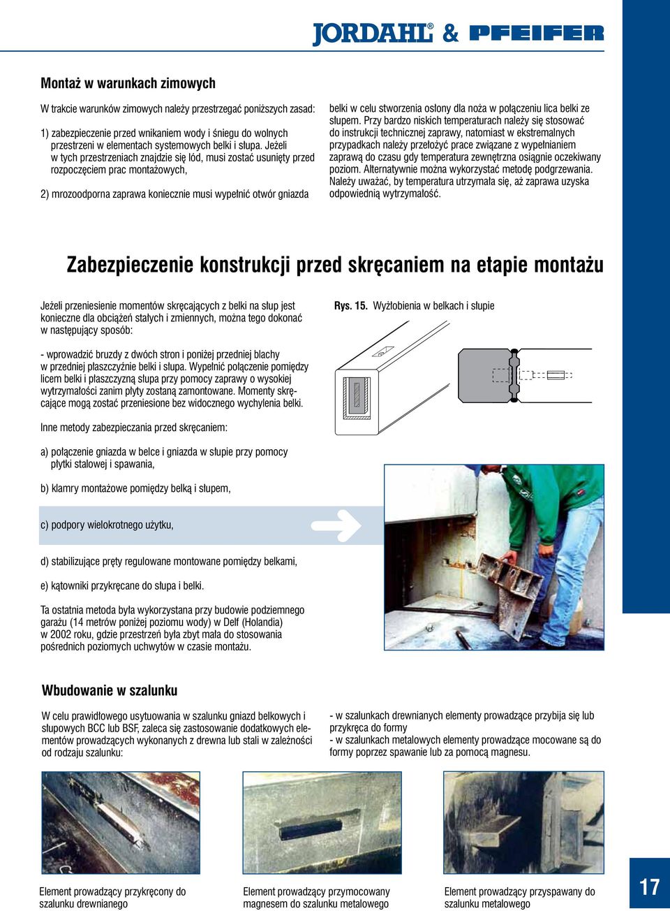 Jeżeli w tych przestrzeniach znajdzie się lód, musi zostać usunięty przed rozpoczęciem prac montażowych, 2) mrozoodporna zaprawa koniecznie musi wypełnić otwór gniazda belki w celu stworzenia osłony