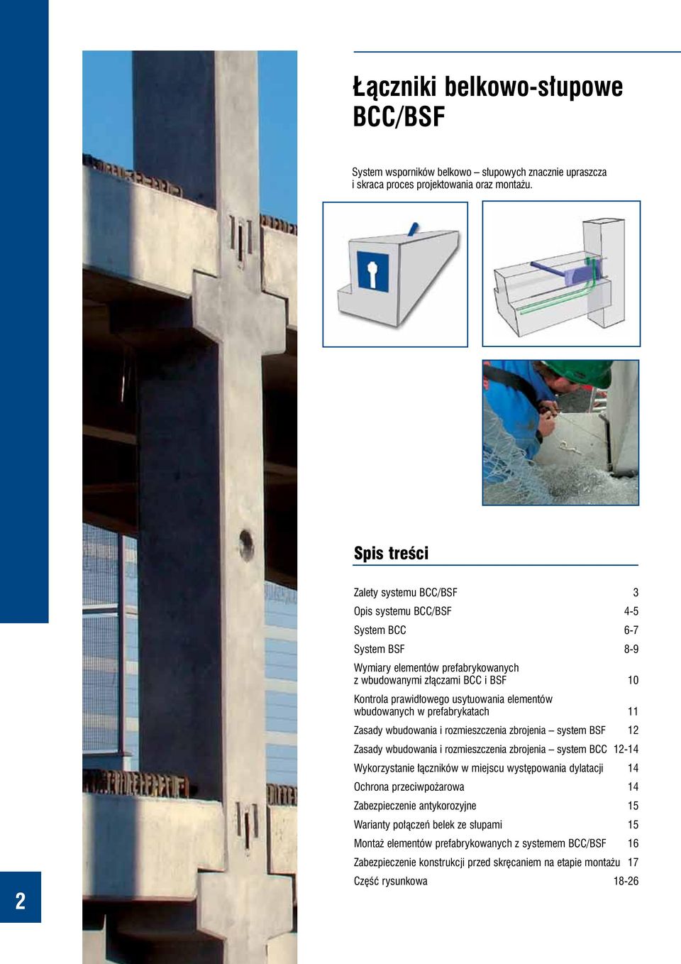 elementów wbudowanych w prefabrykatach 11 Zasady wbudowania i rozmieszczenia zbrojenia system BSF 12 Zasady wbudowania i rozmieszczenia zbrojenia system BCC 12-14 Wykorzystanie łączników w miejscu