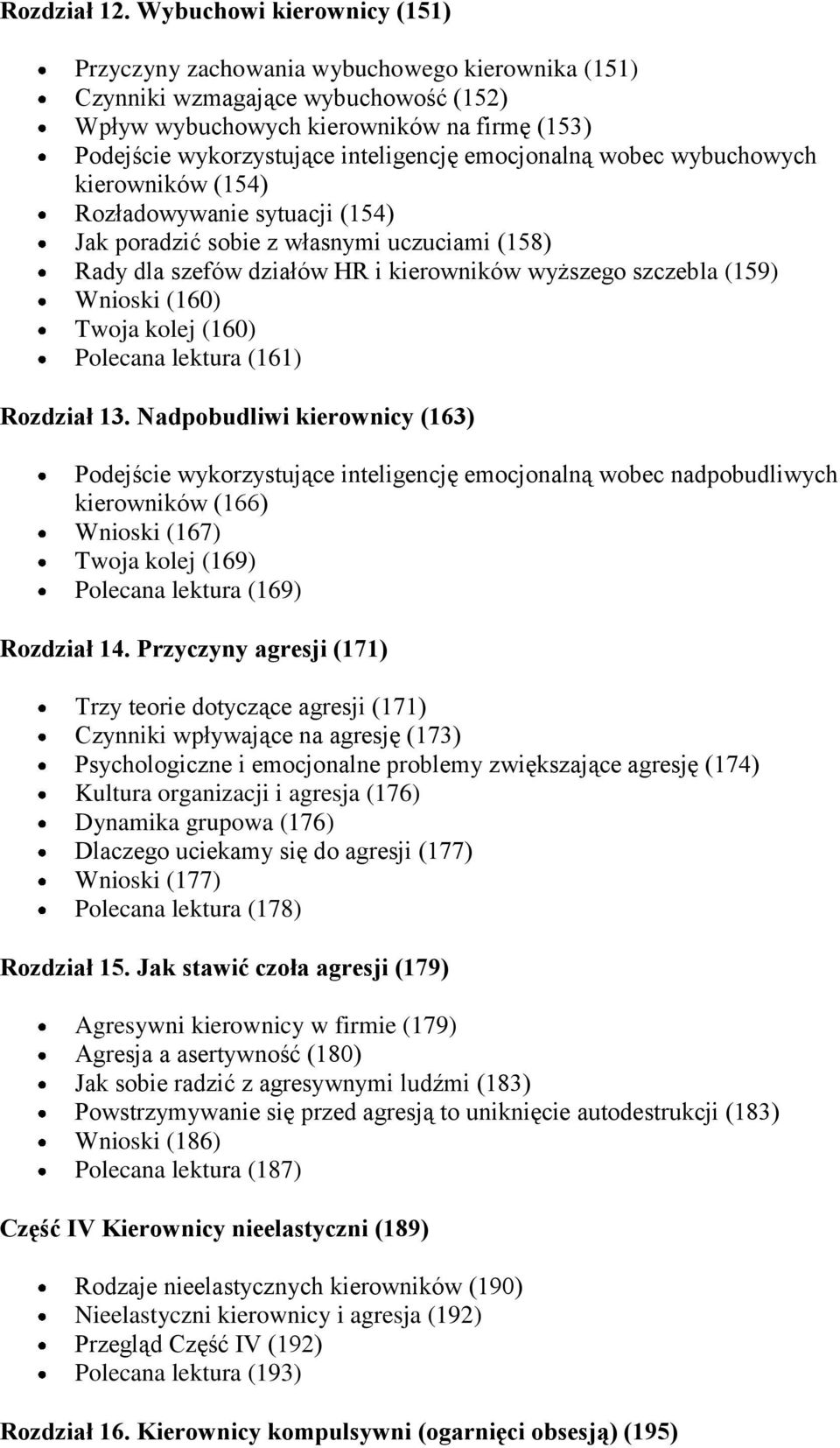 emocjonalną wobec wybuchowych kierowników (154) Rozładowywanie sytuacji (154) Jak poradzić sobie z własnymi uczuciami (158) Rady dla szefów działów HR i kierowników wyższego szczebla (159) Wnioski