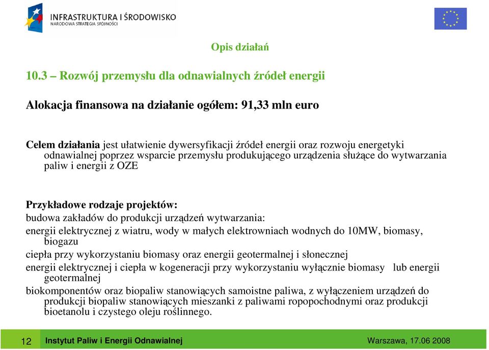 odnawialnej poprzez wsparcie przemysłu produkującego urządzenia słuŝące do wytwarzania paliw i energii z OZE Przykładowe rodzaje projektów: budowa zakładów do produkcji urządzeń wytwarzania: energii