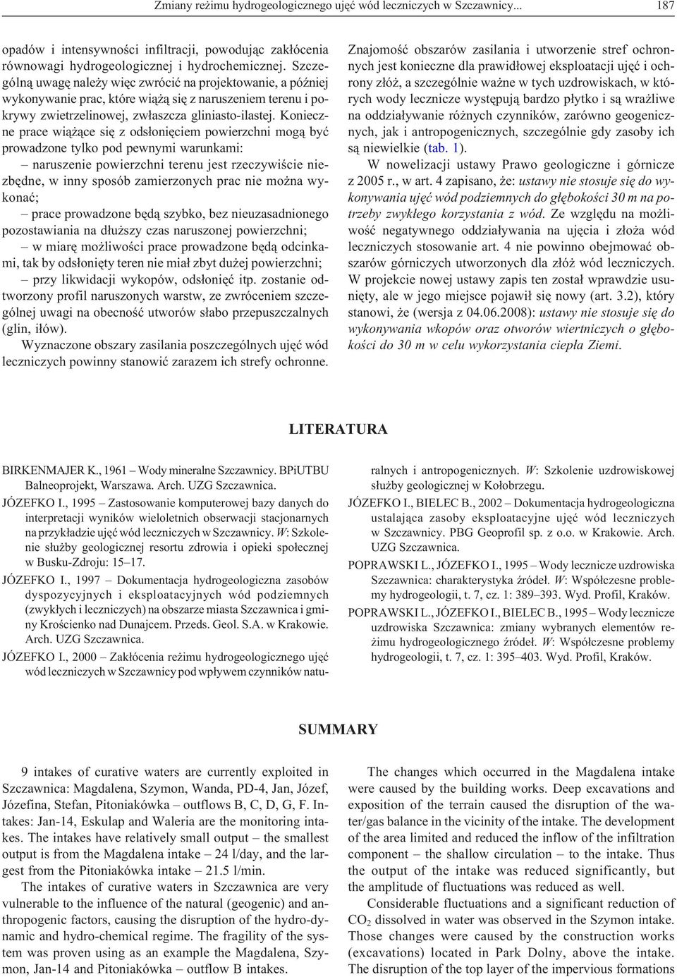 Konieczne prace wi¹ ¹ce siê z ods³oniêciem powierzchni mog¹ byæ prowadzone tylko pod pewnymi warunkami: naruszenie powierzchni terenu jest rzeczywiœcie niezbêdne, w inny sposób zamierzonych prac nie
