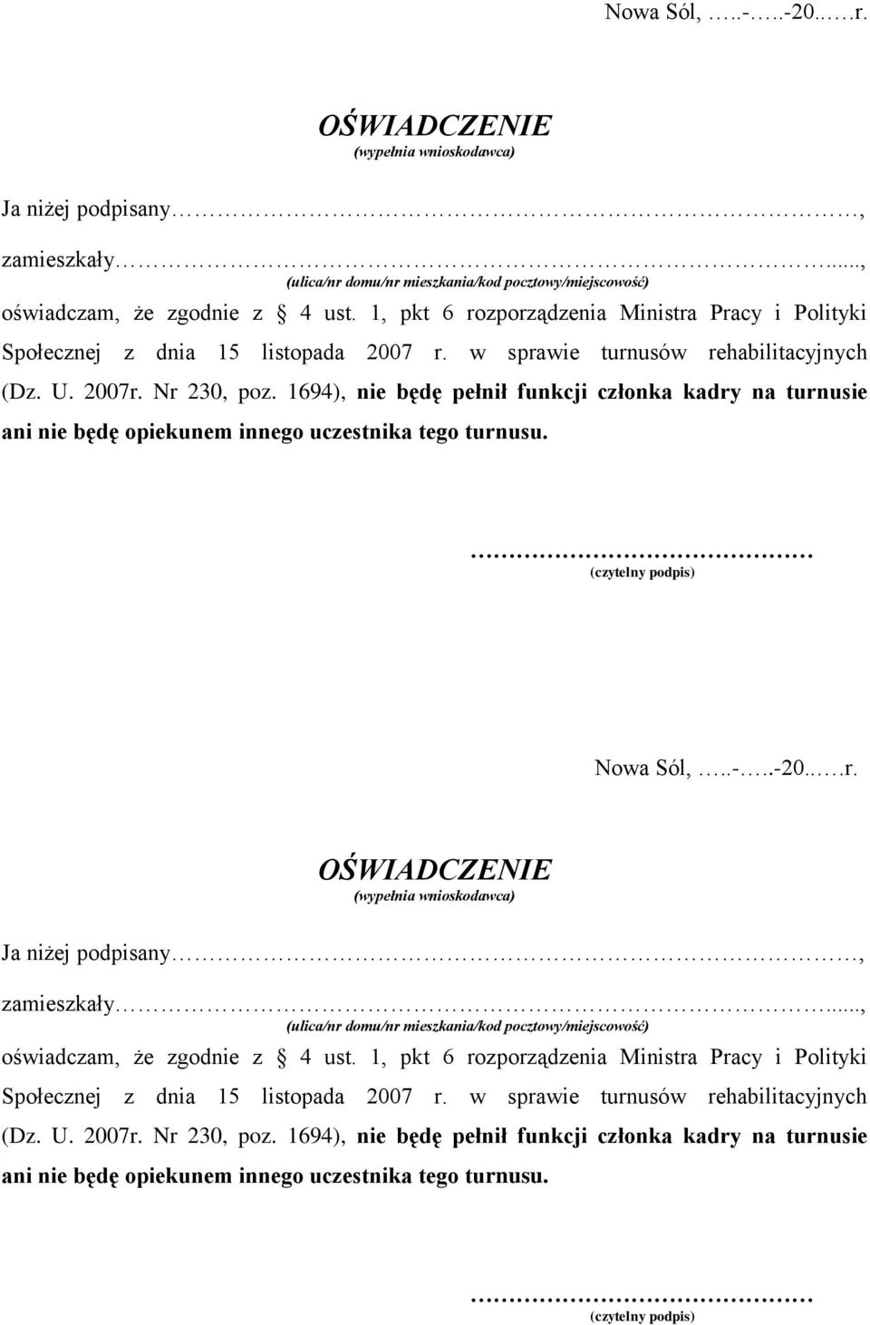 1694), nie będę pełnił funkcji członka kadry na turnusie ani nie będę opiekunem innego uczestnika tego turnusu.