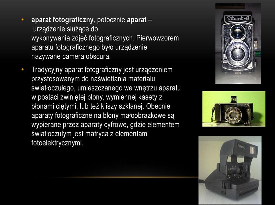 Tradycyjny aparat fotograficzny jest urządzeniem przystosowanym do naświetlania materiału światłoczułego, umieszczanego we wnętrzu aparatu w
