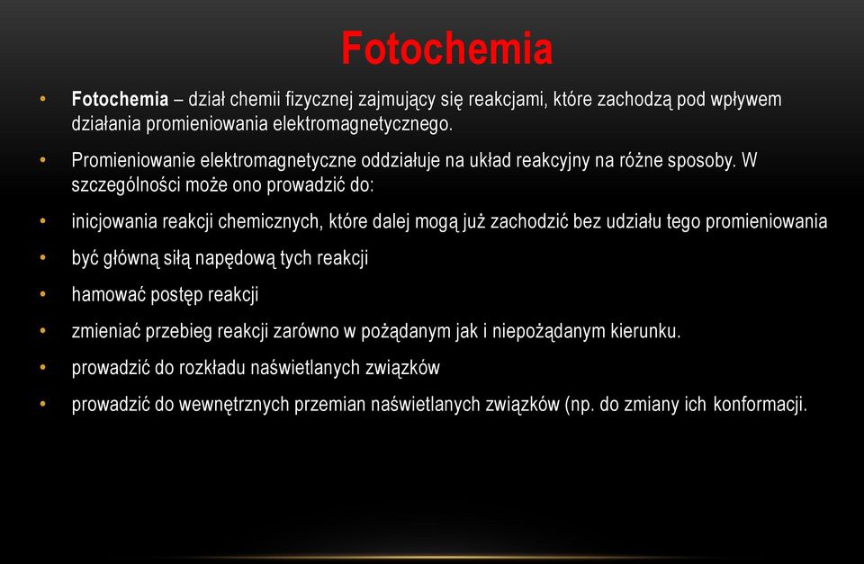 W szczególności może ono prowadzić do: inicjowania reakcji chemicznych, które dalej mogą już zachodzić bez udziału tego promieniowania być główną siłą