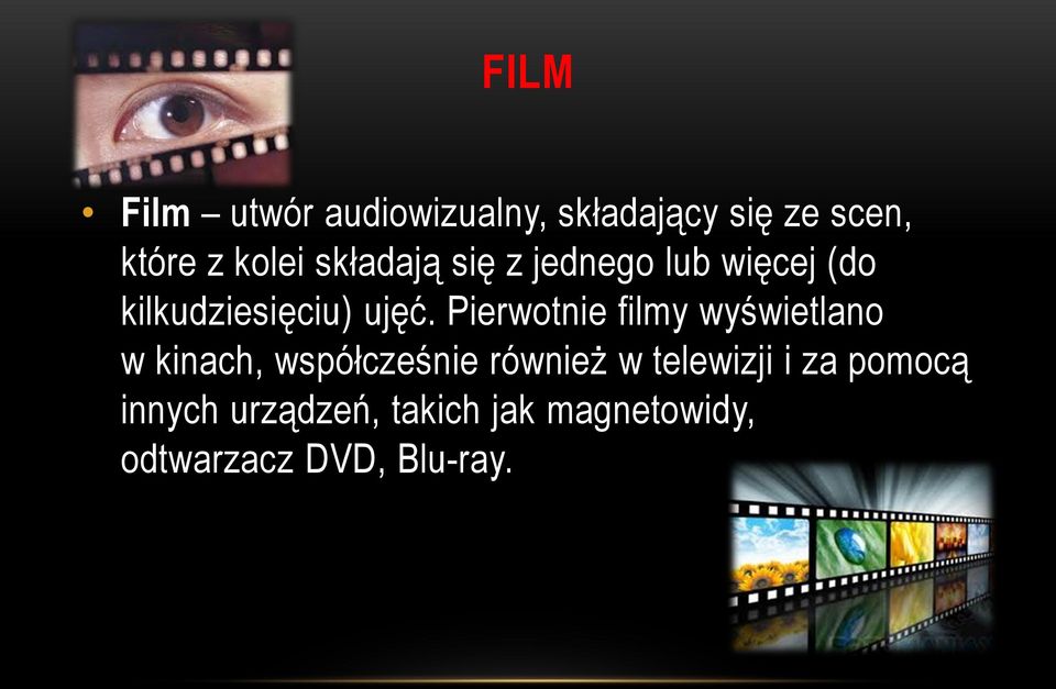 Pierwotnie filmy wyświetlano w kinach, współcześnie również w