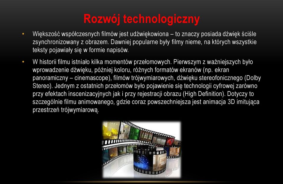 Pierwszym z ważniejszych było wprowadzenie dźwięku, później koloru, różnych formatów ekranów (np.